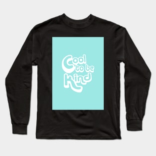 It is Cool to Be Kind Long Sleeve T-Shirt